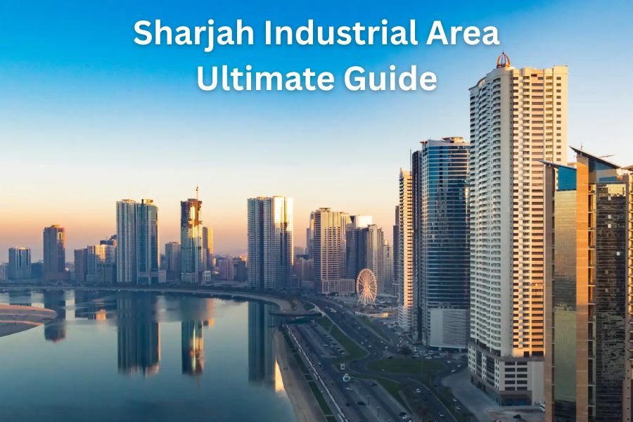 Sharjah Industrial Area Ultimate Guide: Location, Properties & Business Setup