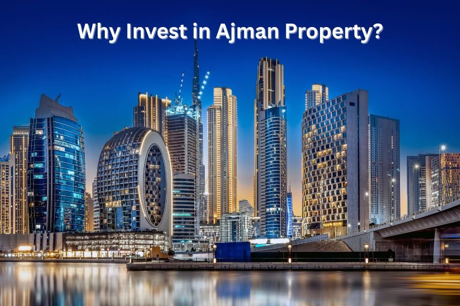 Why Invest in Ajman Property? Key Benefits and Best Locations